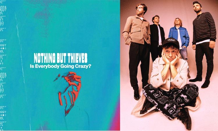 Nothing But Thieves คัมแบ็กพร้อมซิงเกิลใหม่ Is Everybody Going Crazy
