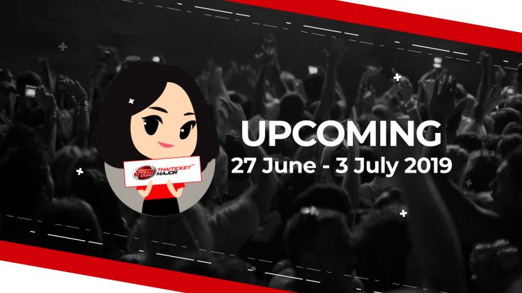 UPCOMING EVENT ประจำสัปดาห์ | 27 Jun – 03 Jul 19