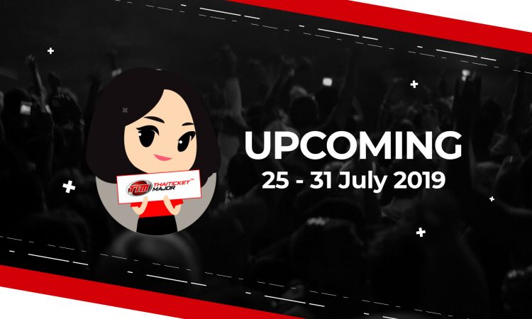 UPCOMING EVENT ประจำสัปดาห์ | 25 - 31 JULY 2019